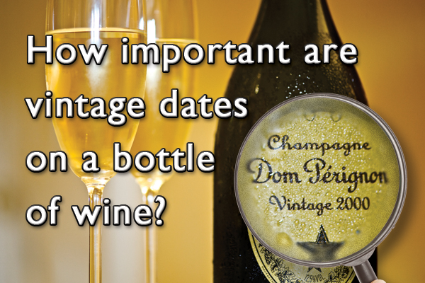 How important are vintage dates on a bottle of wine?