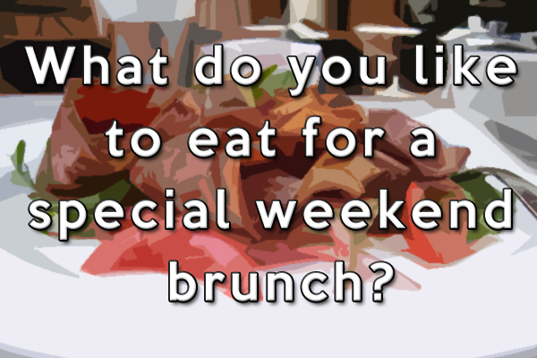 What do you like to eat for brunch?