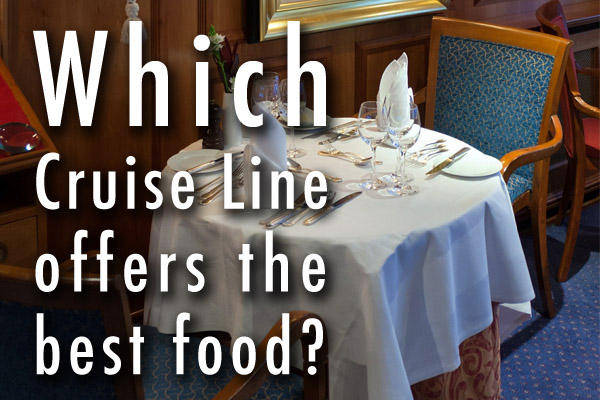 Which cruise line offers the best food?