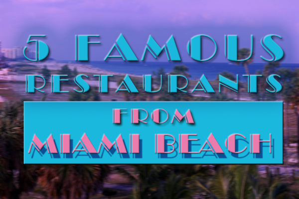 5 Famous Restaurants from Miami Beach