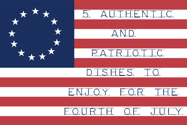 5 authentic and patriotic dishes to enjoy for the fourth of July