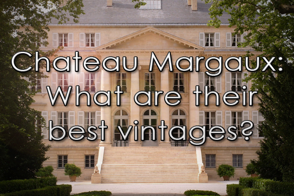 Chateau Margaux: What are the best vintages?