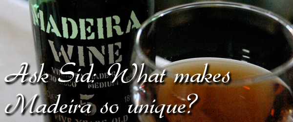 Ask Sid: What makes Madeira so unique?