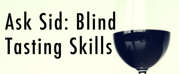 Ask Sid: Blind Tasting Skills