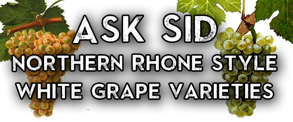 Ask Sid: Northern Rhone style white grape varieties