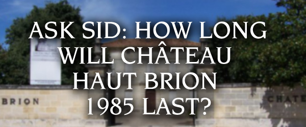 Ask Sid: How long will Château Haut Brion 1985 last?