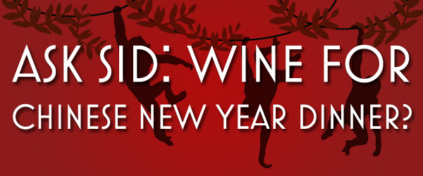 Ask Sid: Wine for Chinese New Year Dinner