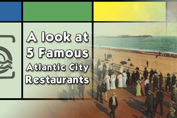 A look at five famous Atlantic City restaurants