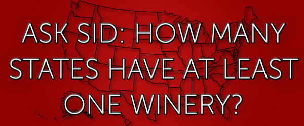 Ask Sid: How many states have at least one winery?