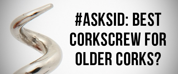 Ask Sid: Best corkscrew for older corks?