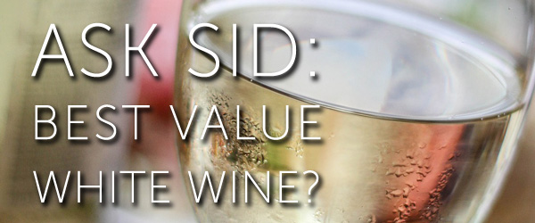 Ask Sid: Best value white wine?