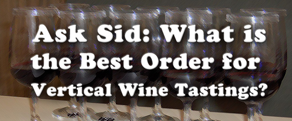 Ask Sid: What is the Best Order For Vertical Wine Tastings?