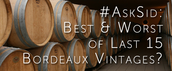 Ask Sid: Best & Worst Of Last 15 Bordeaux Vintages