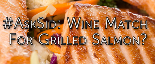 Ask Sid: Wine match for grilled salmon?