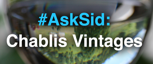 Ask Sid: Chablis Vintages