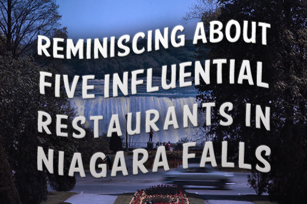 Reminiscing about five influential restaurants in Niagara Falls