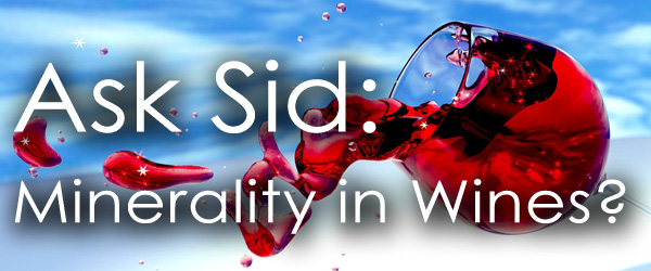 Ask Sid: Minerality in Wines?