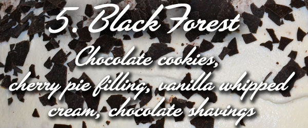 black forest - chocolate cookies, cherry pie filling, vanilla whipped cream, chocolate shavings