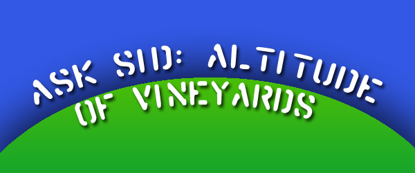 Ask Sid: Altitude of Vineyards?