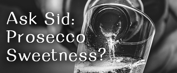Ask Sid: Prosecco Sweetness?