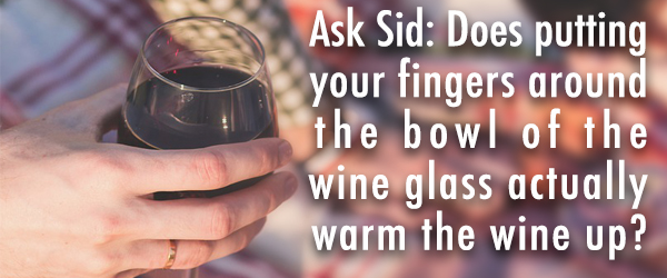 Does putting your fingers around the bowl of the wine glass actually warm the wine up?