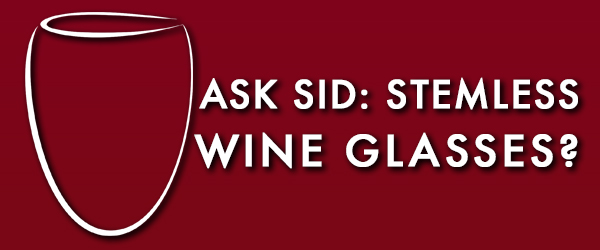 Ask Sid: Stemless wine glasses?