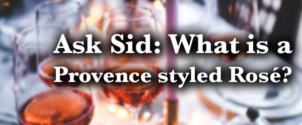 Ask Sid: What is a Provence styled Rosé?