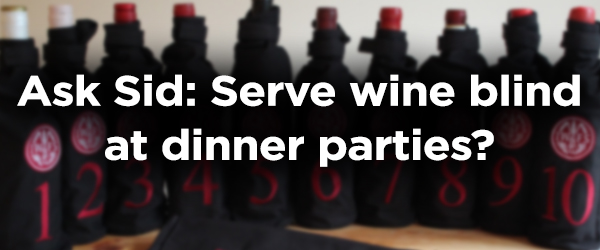 Ask Sid: Serve wine blind at dinner parties?