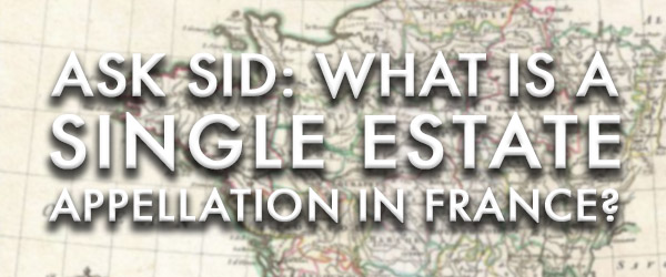 Ask Sid: What is a Single Estate Appellation in France?